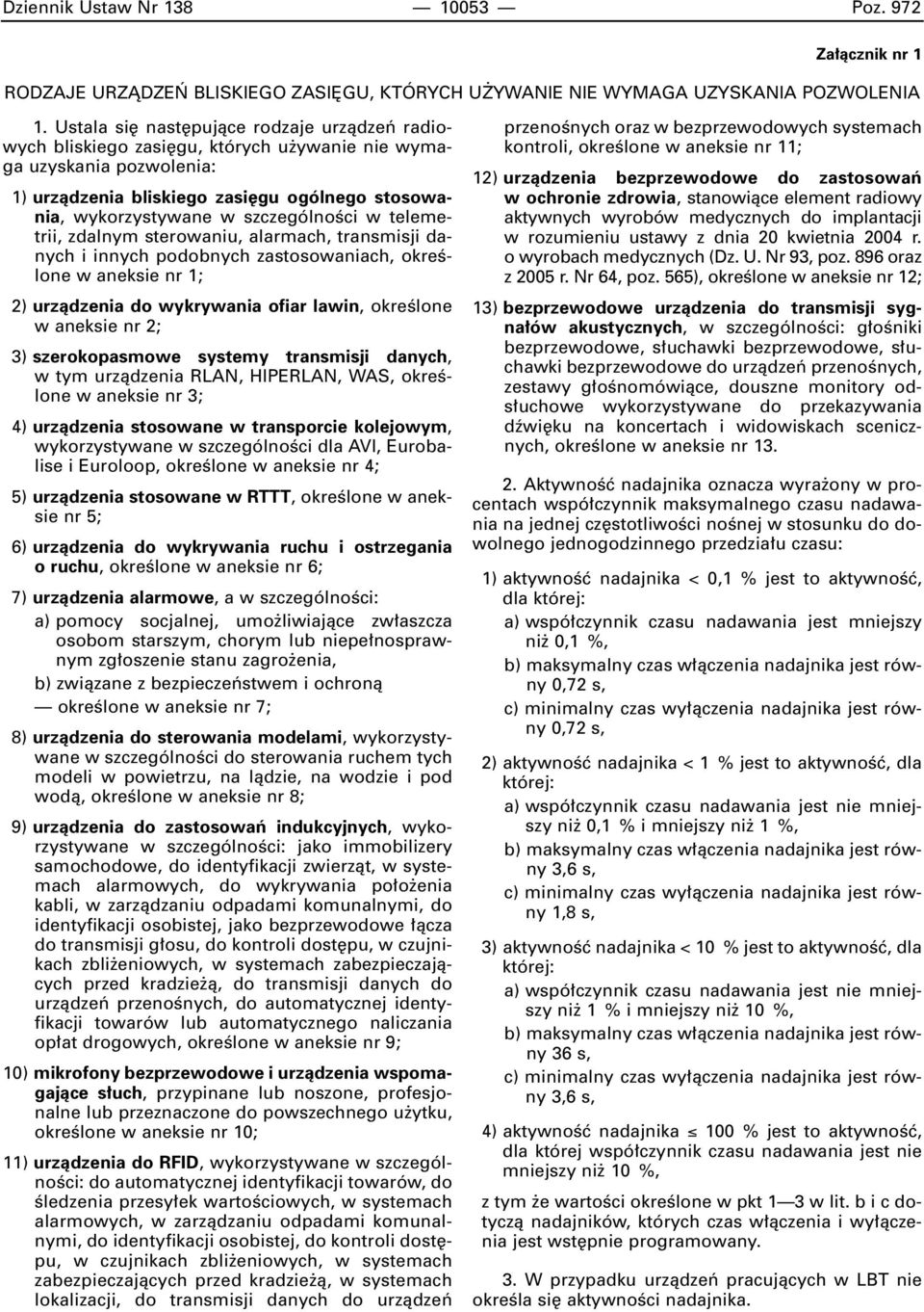 szczególnoêci w telemetrii, zdalnym sterowaniu, alarmach, transmisji danych i innych podobnych zastosowaniach, okreêlone w aneksie nr 1; 2) urzàdzenia do wykrywania ofiar lawin, okreêlone w aneksie