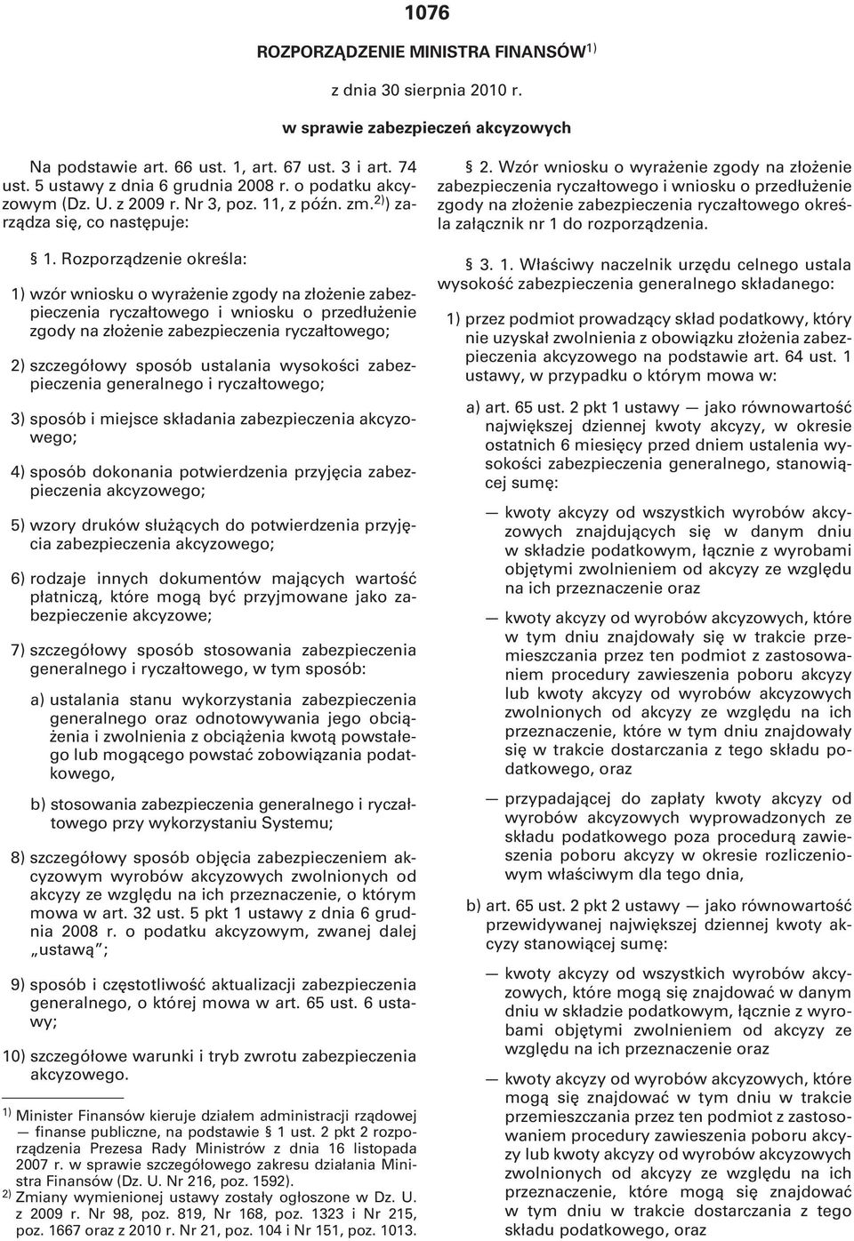 Rozporządzenie określa: 1) wzór wniosku o wyrażenie zgody na złożenie zabezpieczenia ryczałtowego i wniosku o przedłużenie zgody na złożenie zabezpieczenia ryczałtowego; 2) szczegółowy sposób