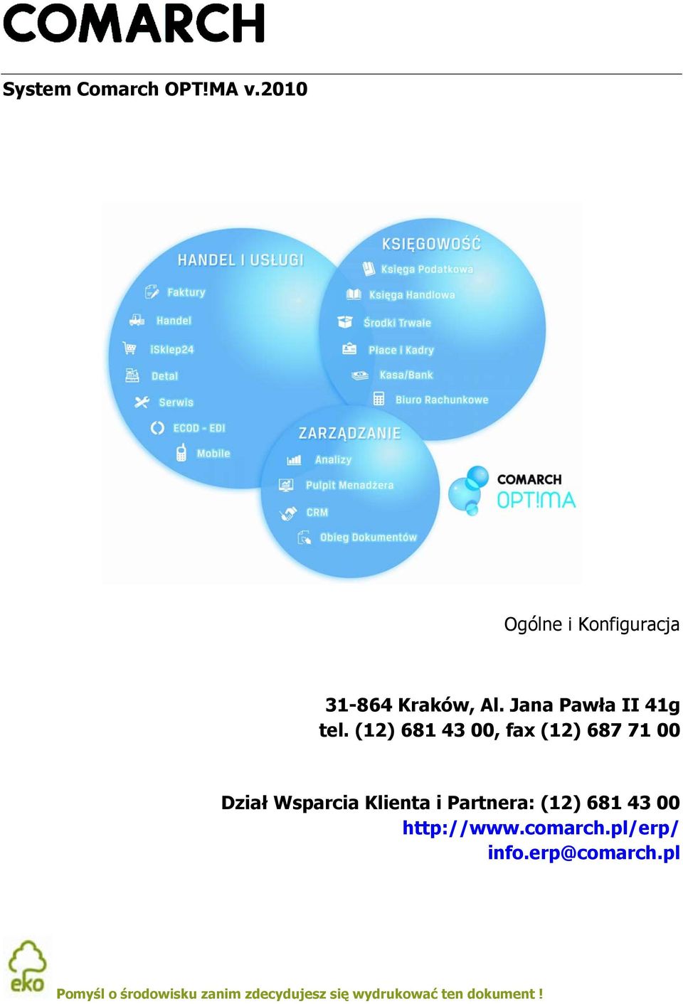 (12) 681 43 00, fax (12) 687 71 00 Dział Wsparcia Klienta i Partnera: