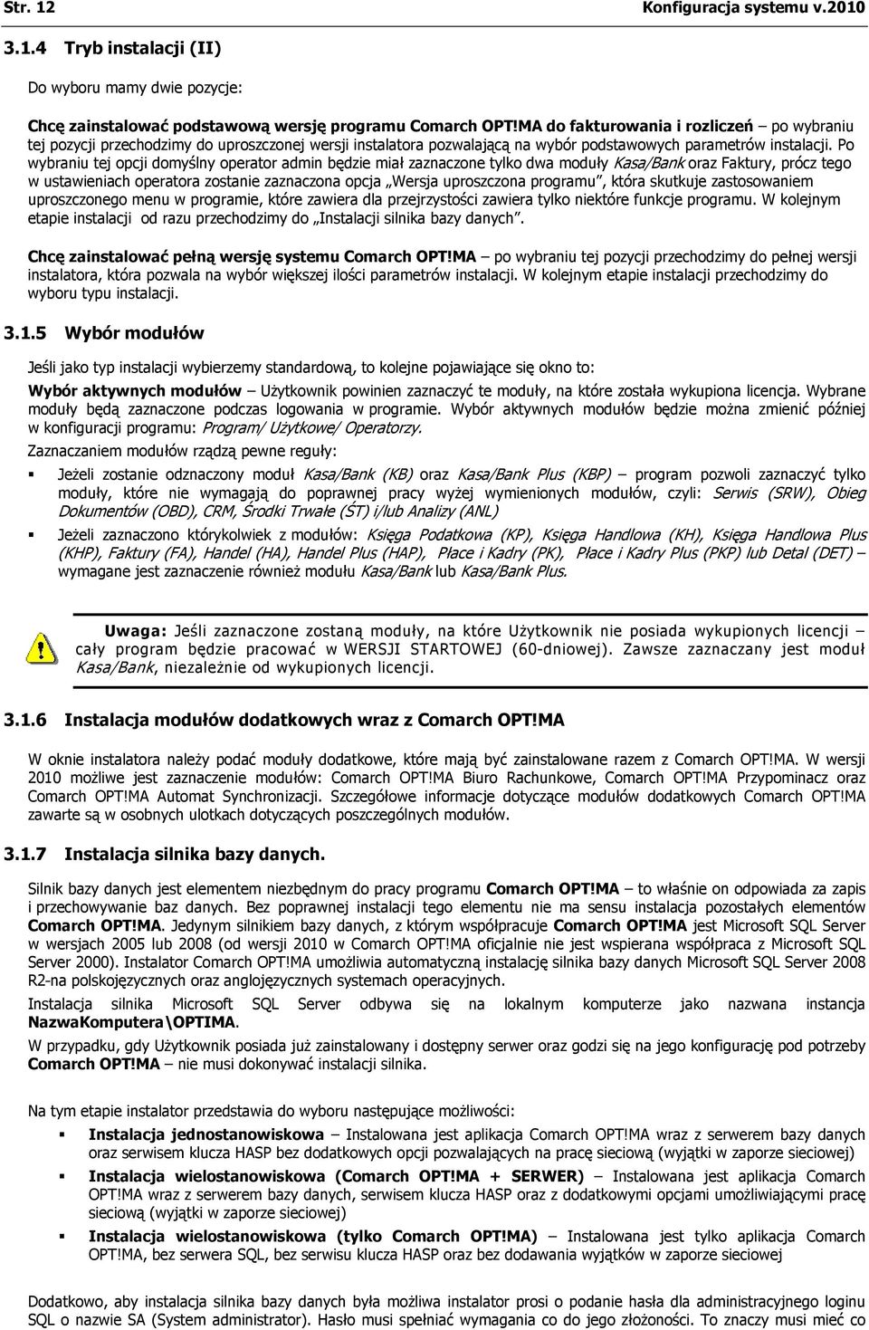 Po wybraniu tej opcji domyślny operator admin będzie miał zaznaczone tylko dwa moduły Kasa/Bank oraz Faktury, prócz tego w ustawieniach operatora zostanie zaznaczona opcja Wersja uproszczona