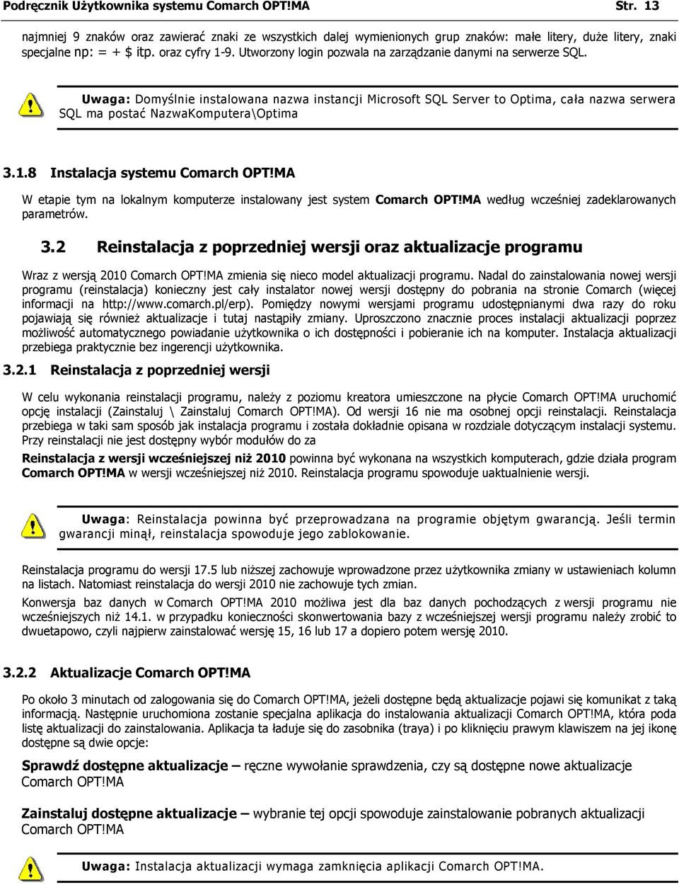 Uwaga: Domyślnie instalowana nazwa instancji Microsoft SQL Server to Optima, cała nazwa serwera SQL ma postać NazwaKomputera\Optima 3.1.8 Instalacja systemu Comarch OPT!