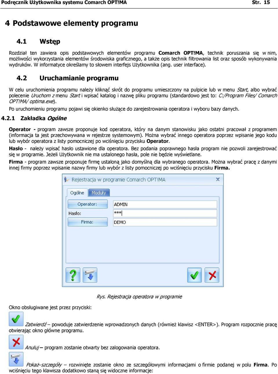 W informatyce określamy to słowem interfejs Użytkownika (ang. user interface). 4.