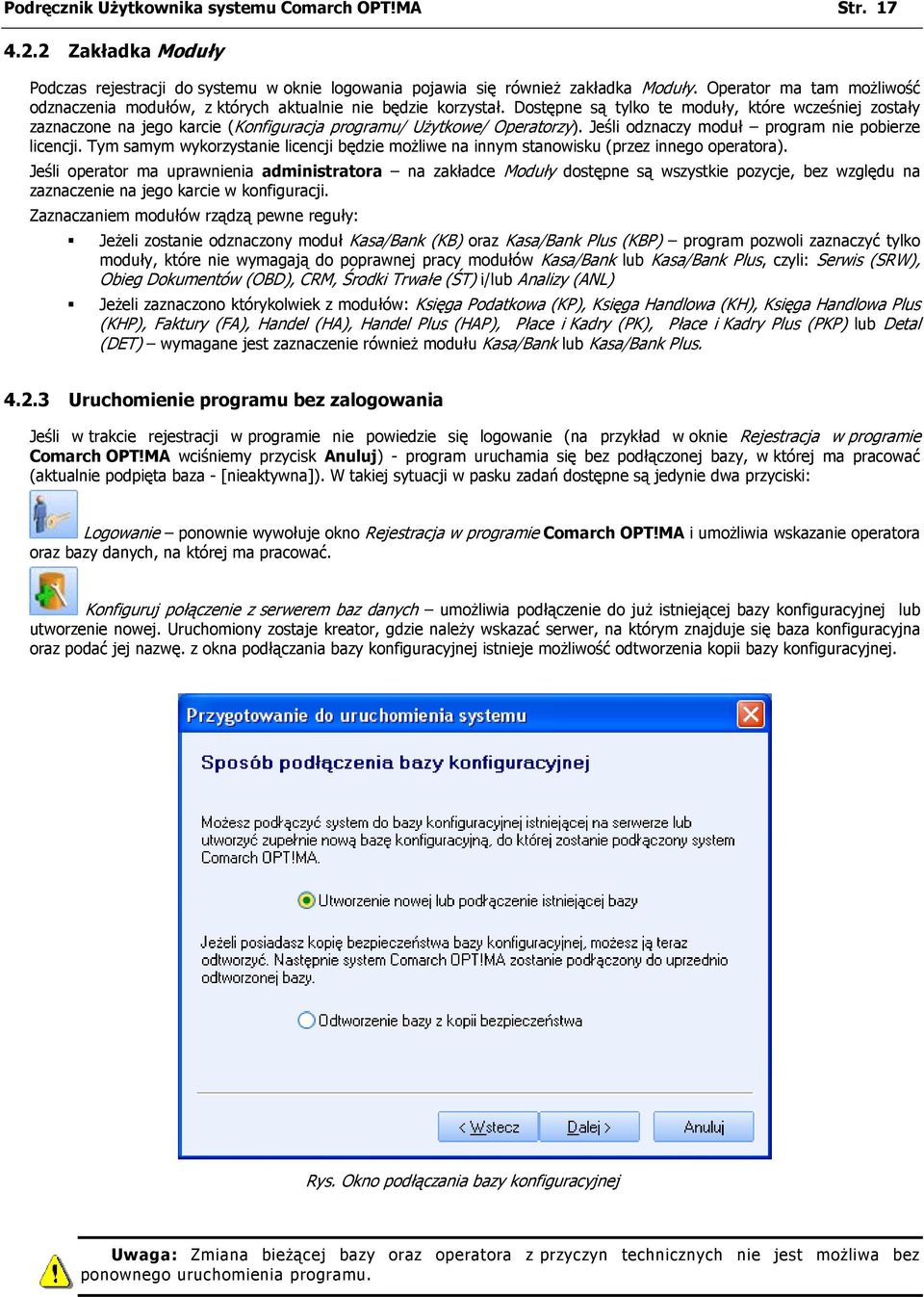 Dostępne są tylko te moduły, które wcześniej zostały zaznaczone na jego karcie (Konfiguracja programu/ Użytkowe/ Operatorzy). Jeśli odznaczy moduł program nie pobierze licencji.