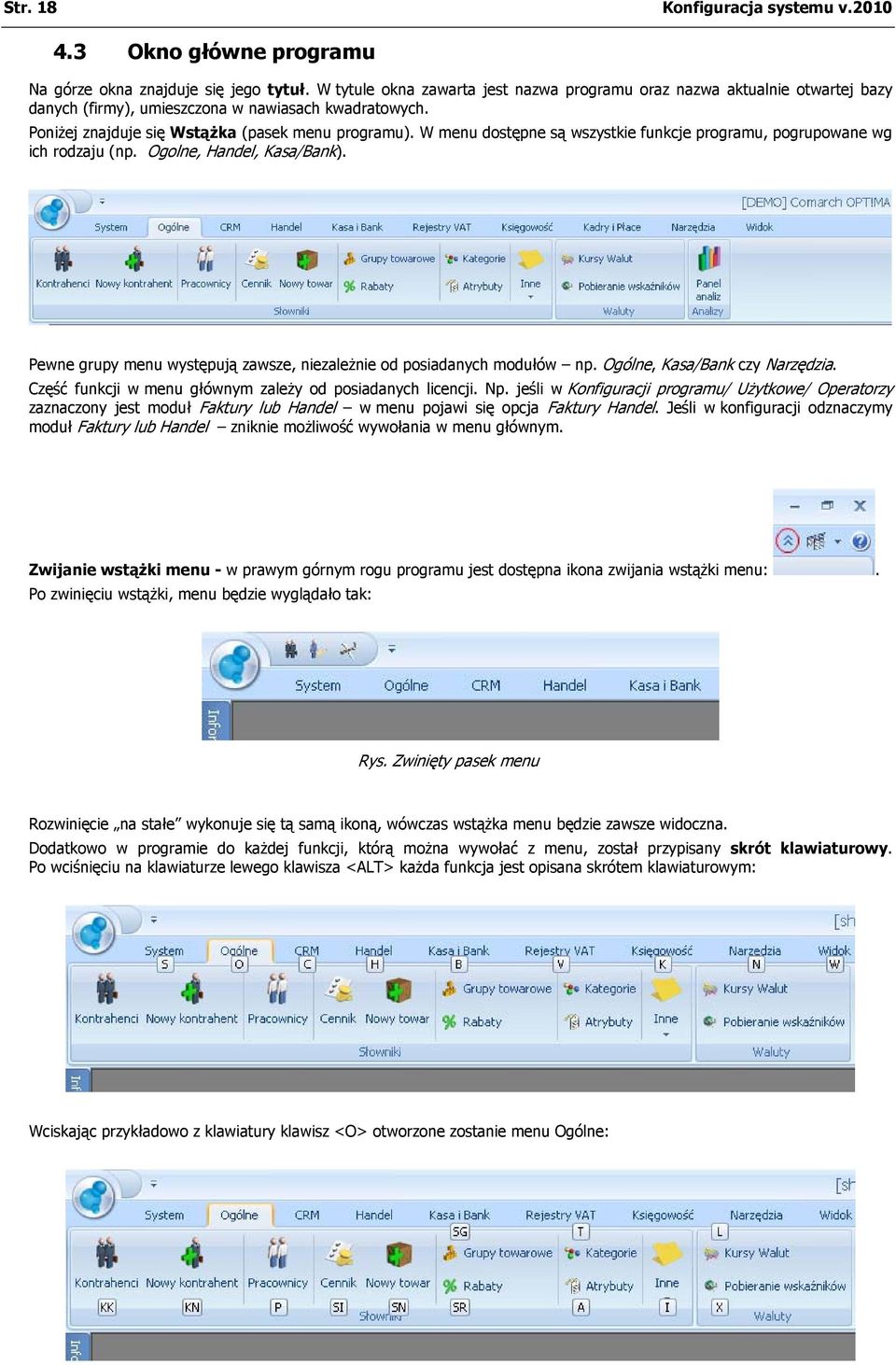 W menu dostępne są wszystkie funkcje programu, pogrupowane wg ich rodzaju (np. Ogolne, Handel, Kasa/Bank). Pewne grupy menu występują zawsze, niezależnie od posiadanych modułów np.
