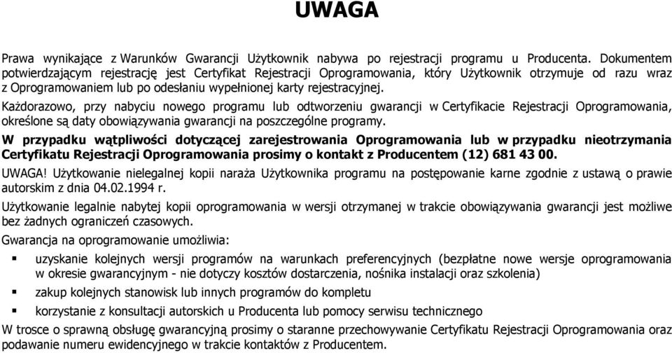 Każdorazowo, przy nabyciu nowego programu lub odtworzeniu gwarancji w Certyfikacie Rejestracji Oprogramowania, określone są daty obowiązywania gwarancji na poszczególne programy.
