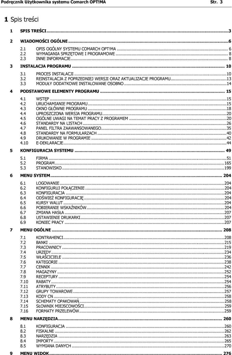 ..14 4 PODSTAWOWE ELEMENTY PROGRAMU... 15 4.1 WSTĘP...15 4.2 URUCHAMIANIE PROGRAMU...15 4.3 OKNO GŁÓWNE PROGRAMU...18 4.4 UPROSZCZONA WERSJA PROGRAMU...20 4.5 OGÓLNE UWAGI NA TEMAT PRACY Z PROGRAMEM.