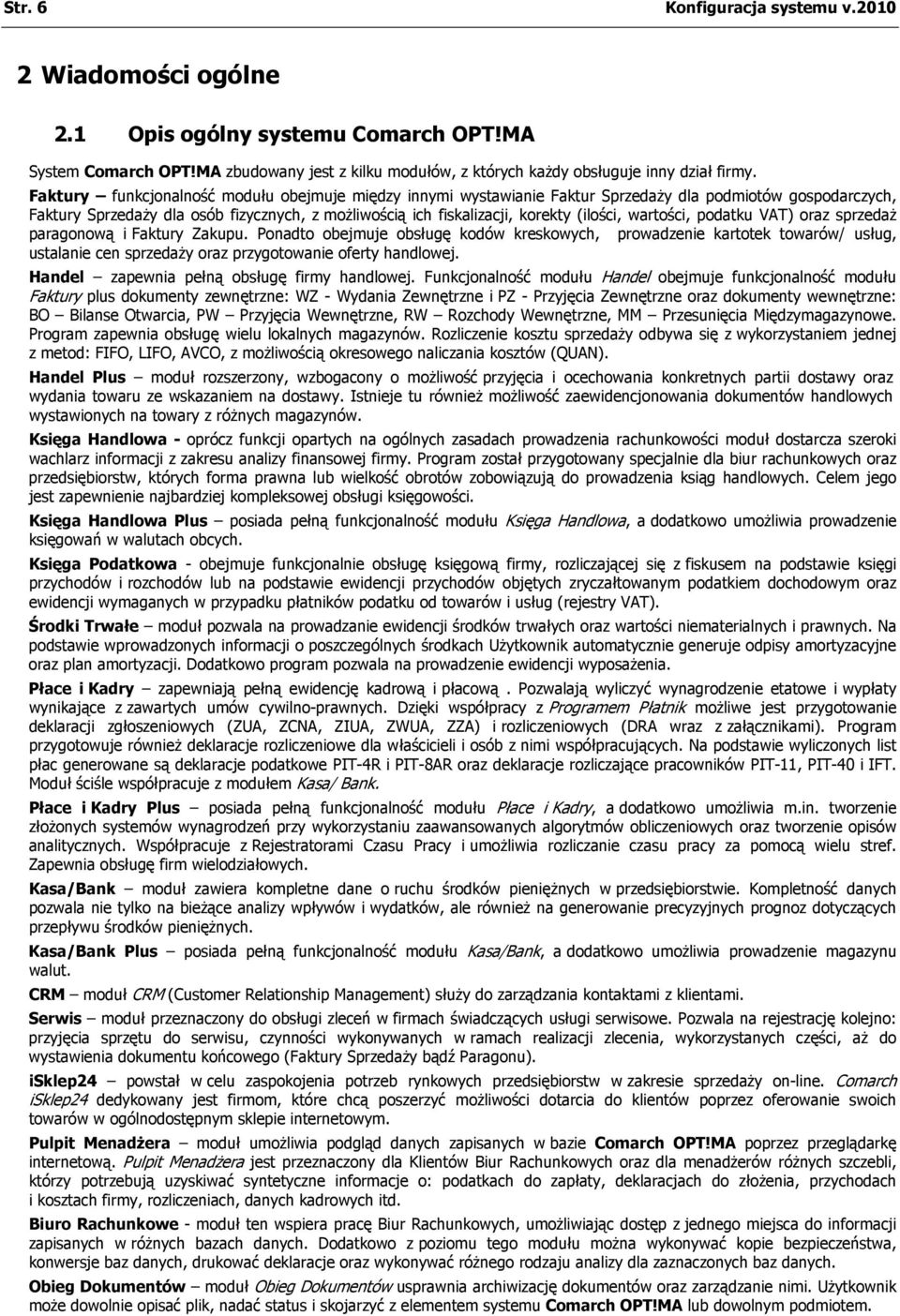 wartości, podatku VAT) oraz sprzedaż paragonową i Faktury Zakupu.