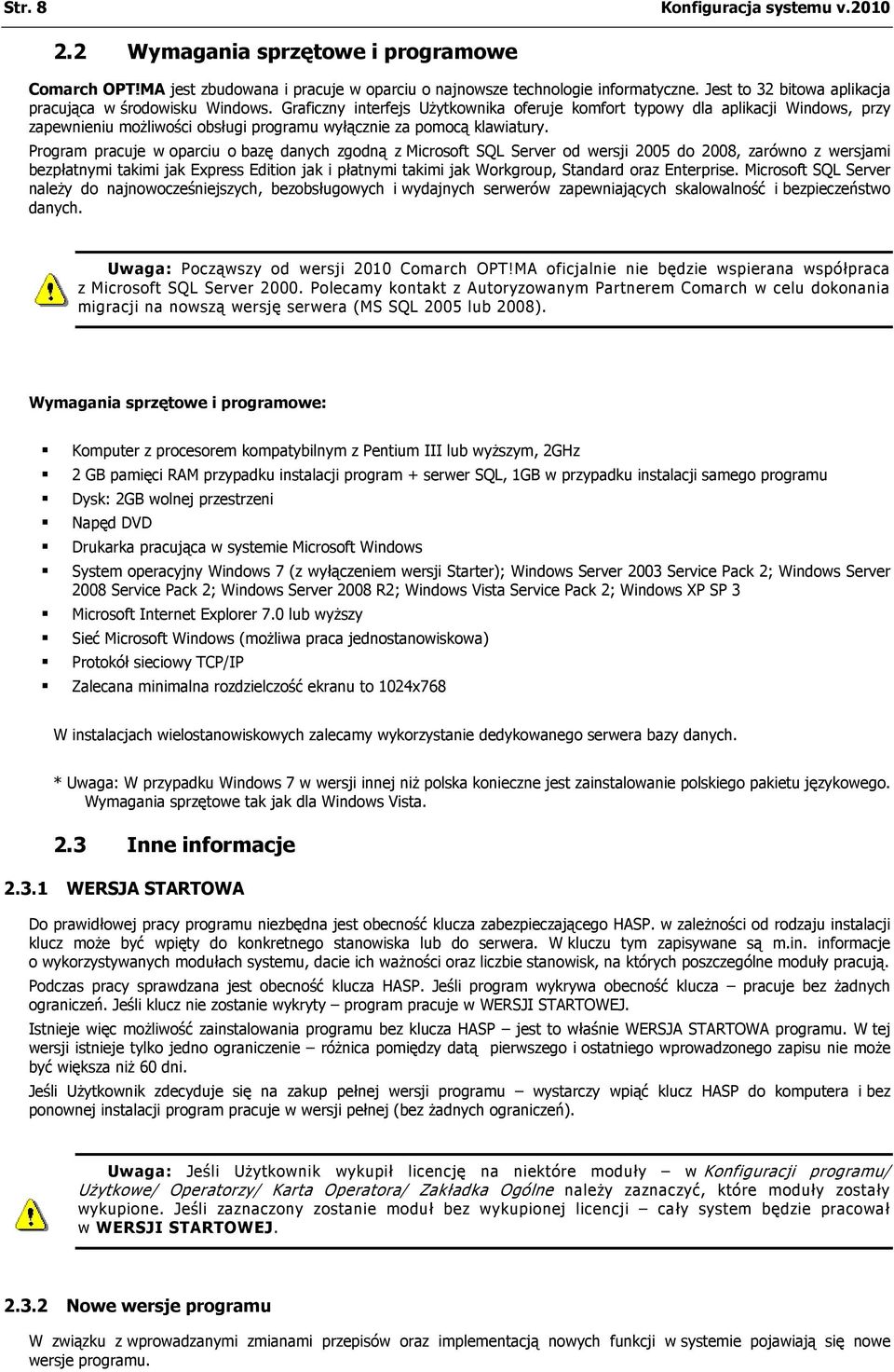 Graficzny interfejs Użytkownika oferuje komfort typowy dla aplikacji Windows, przy zapewnieniu możliwości obsługi programu wyłącznie za pomocą klawiatury.