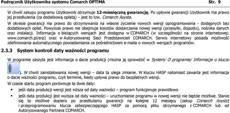 W okresie gwarancji ma prawo do otrzymywania na własne życzenie nowych wersji oprogramowania - dostępnych bez dodatkowych opłat.