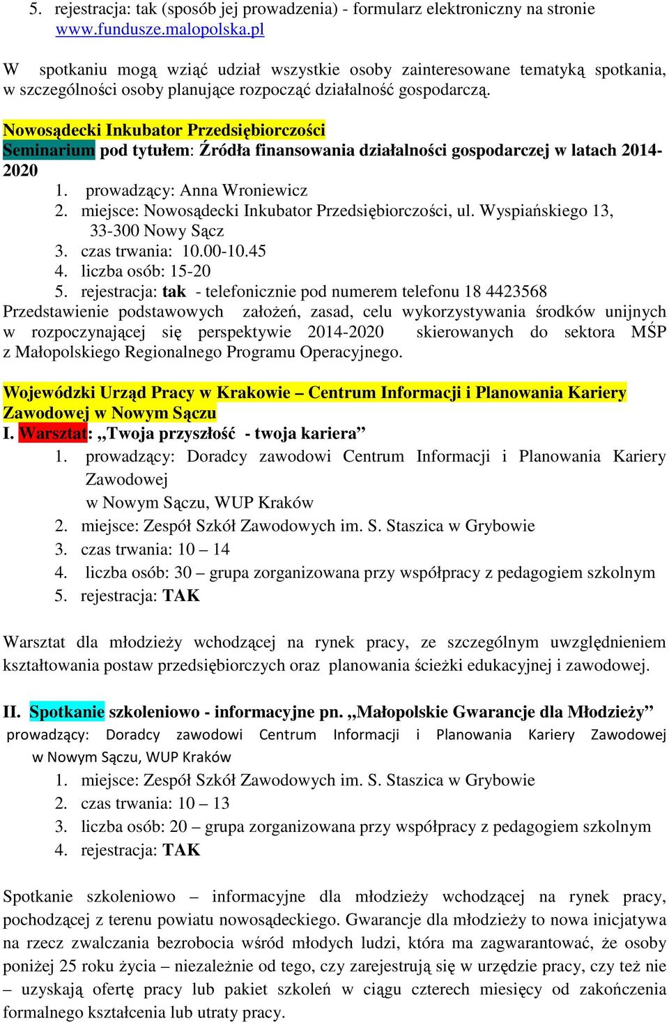 Nowosądecki Inkubator Przedsiębiorczości Seminarium pod tytułem: Źródła finansowania działalności gospodarczej w latach 2014-2020 1. prowadzący: Anna Wroniewicz 2.