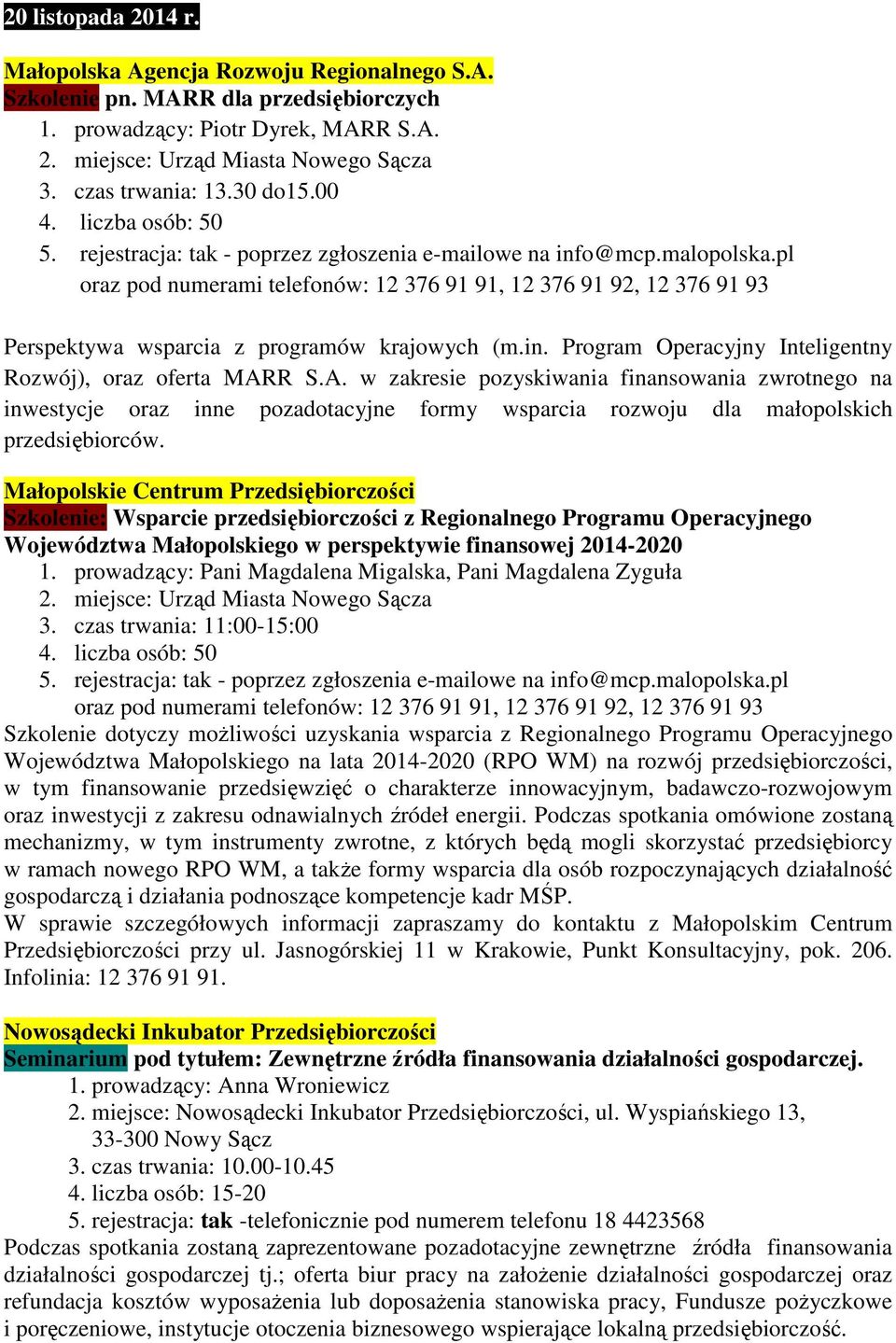 pl oraz pod numerami telefonów: 12 376 91 91, 12 376 91 92, 12 376 91 93 Perspektywa wsparcia z programów krajowych (m.in. Program Operacyjny Inteligentny Rozwój), oraz oferta MAR