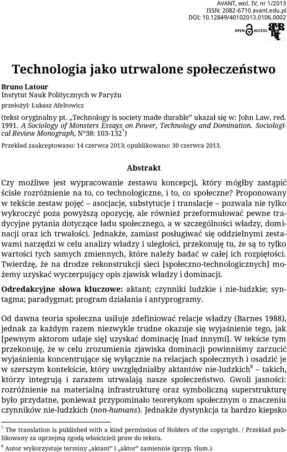 Technology is society made durable ukazał się w: John Law, red. 1991. A Sociology of Monsters Essays on Power, Technology and Domination.