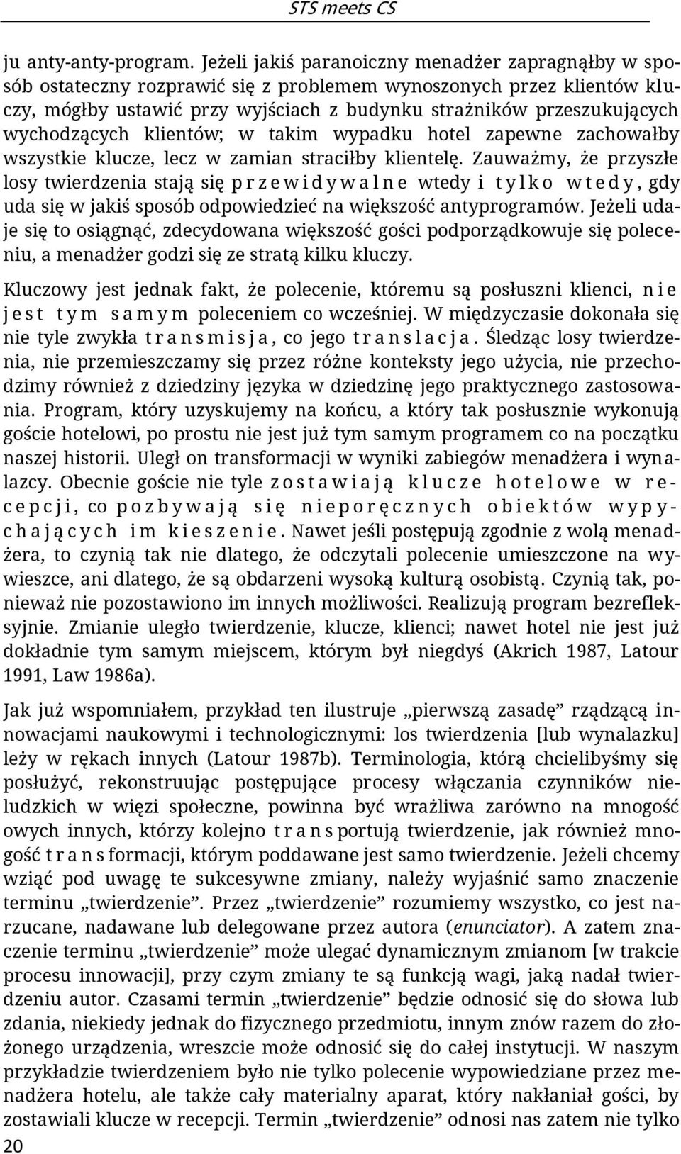 wychodzących klientów; w takim wypadku hotel zapewne zachowałby wszystkie klucze, lecz w zamian straciłby klientelę.
