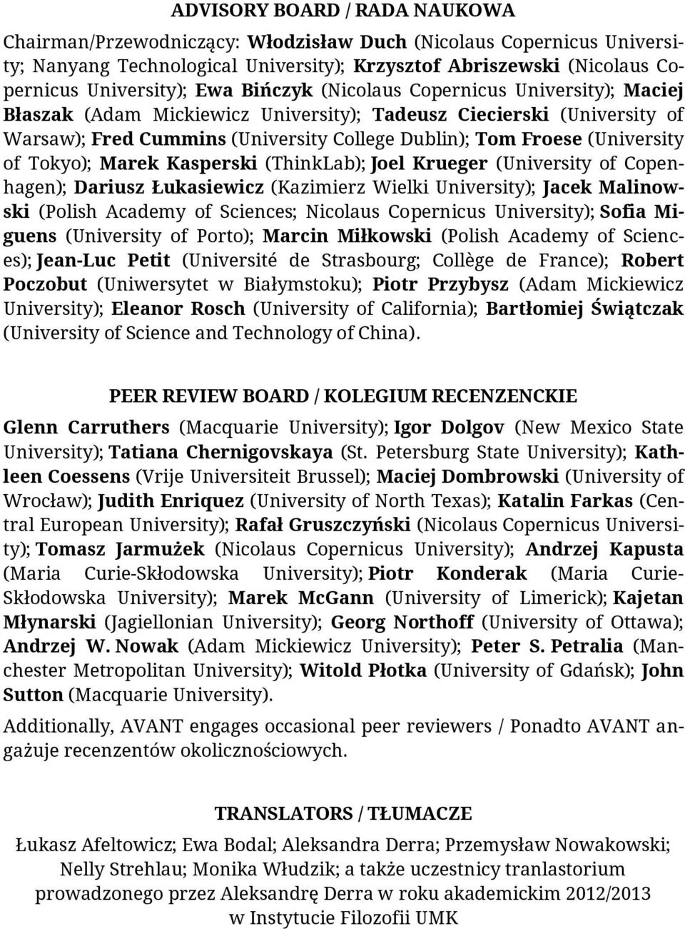 Ewa Bińczyk (Nicolaus Copernicus University); Maciej Błaszak (Adam Mickiewicz University); Tadeusz Ciecierski (University of Warsaw); Fred Cummins (University College Dublin); Tom Froese (University