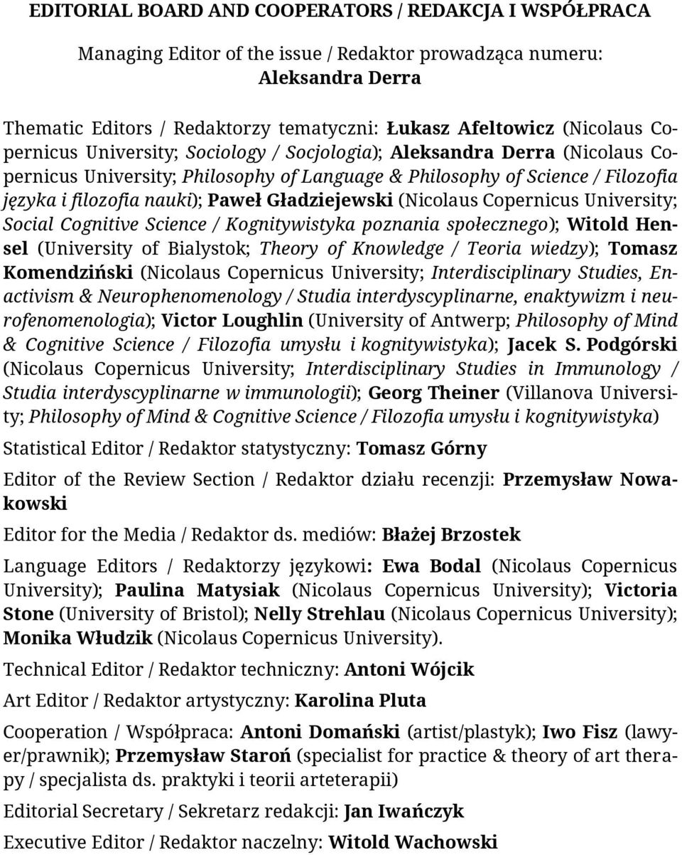 nauki); Paweł Gładziejewski (Nicolaus Copernicus University; Social Cognitive Science / Kognitywistyka poznania społecznego); Witold Hensel (University of Bialystok; Theory of Knowledge / Teoria