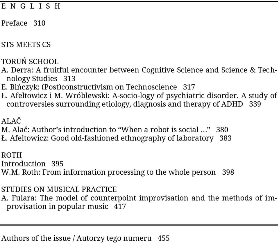 A study of controversies surrounding etiology, diagnosis and therapy of ADHD 339 ALAČ M. Alač: Author s introduction to When a robot is social 380 Ł.