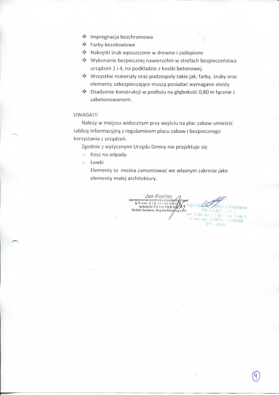 < Wszystkie materiaty oraz podzespoty takie jak; farby, sruby oraz elementy zabezpieczajqce musz^ posiadac wymagane atesty J* Osadzenie konstrukcji w podtozu na gt^bokosc 0,80 m tqcznie z