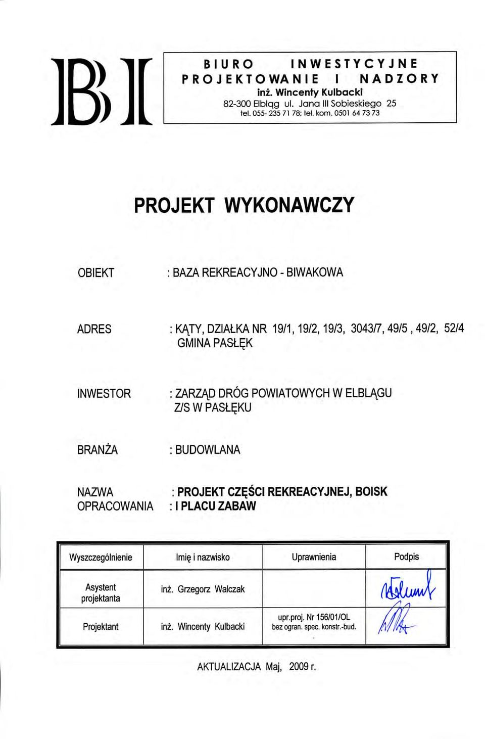 POWIATOWYCH W ELBL/\GU Z/S W PASL^KU BRANZA :BUDOWLANA NAZWA OPRACOWANIA : PROJEKT CZESCI REKREACYJNEJ, BOISK : IPLACU ZABAW Wyszczegolnienie Asystent projektanta