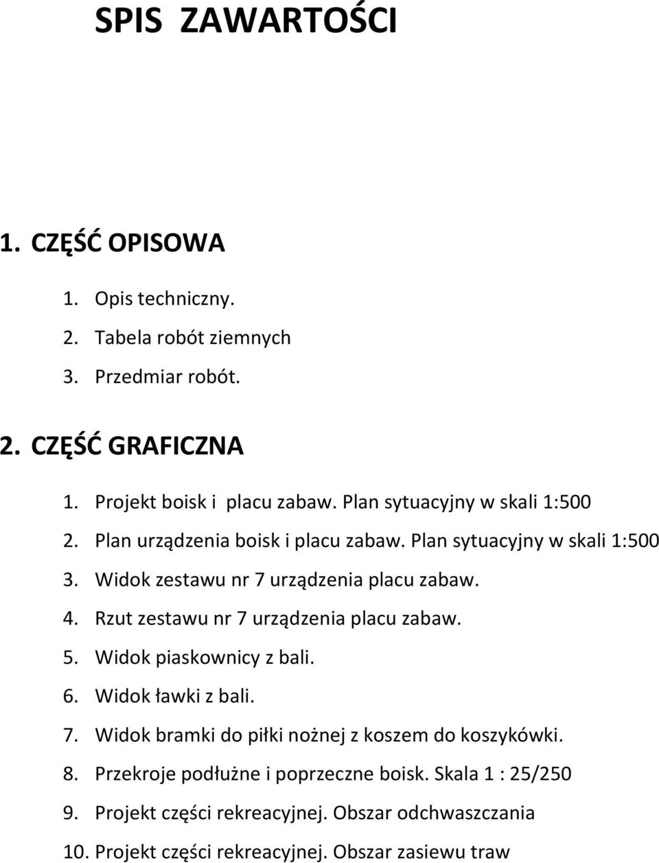 Rzut zestawu nr 7 urządzenia placu zabaw. 5. Widok piaskownicy z bali. 6. Widok ławki z bali. 7. Widok bramki do piłki nożnej z koszem do koszykówki. 8.