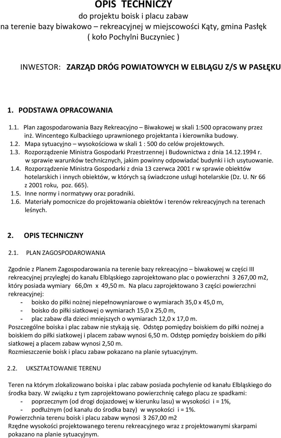 Mapa sytuacyjno wysokościowa w skali 1 : 500 do celów projektowych. 1.3. Rozporządzenie Ministra Gospodarki Przestrzennej i Budownictwa z dnia 14.12.1994 r.