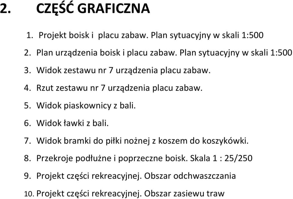Widok piaskownicy z bali. 6. Widok ławki z bali. 7. Widok bramki do piłki nożnej z koszem do koszykówki. 8.