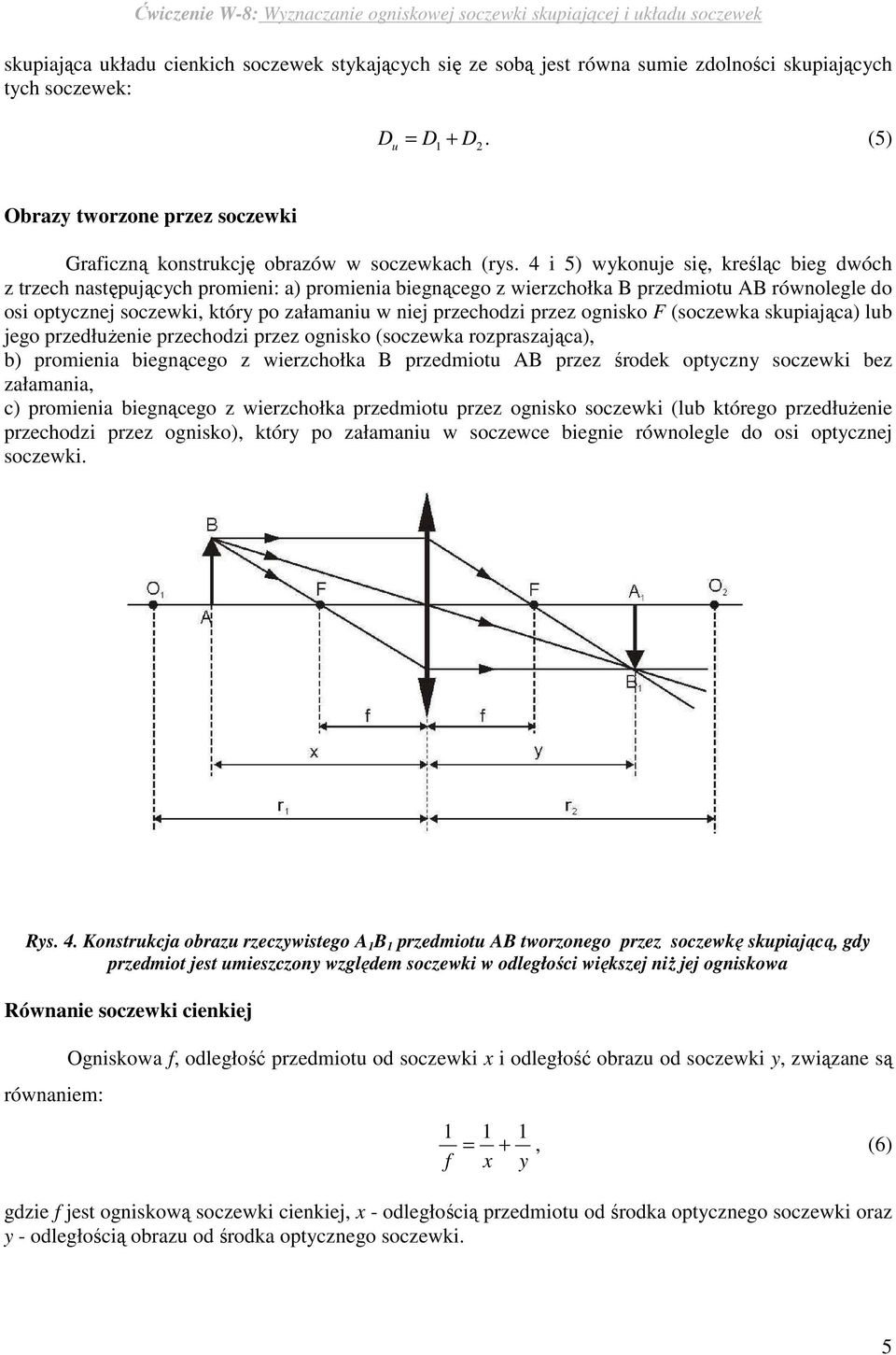 4 i 5) wykonje się, kreśląc bieg dwóch z trzech następjących promieni: a) promienia biegnącego z wierzchołka B przedmiot AB równolegle do osi optycznej soczewki, który po załamani w niej przechodzi