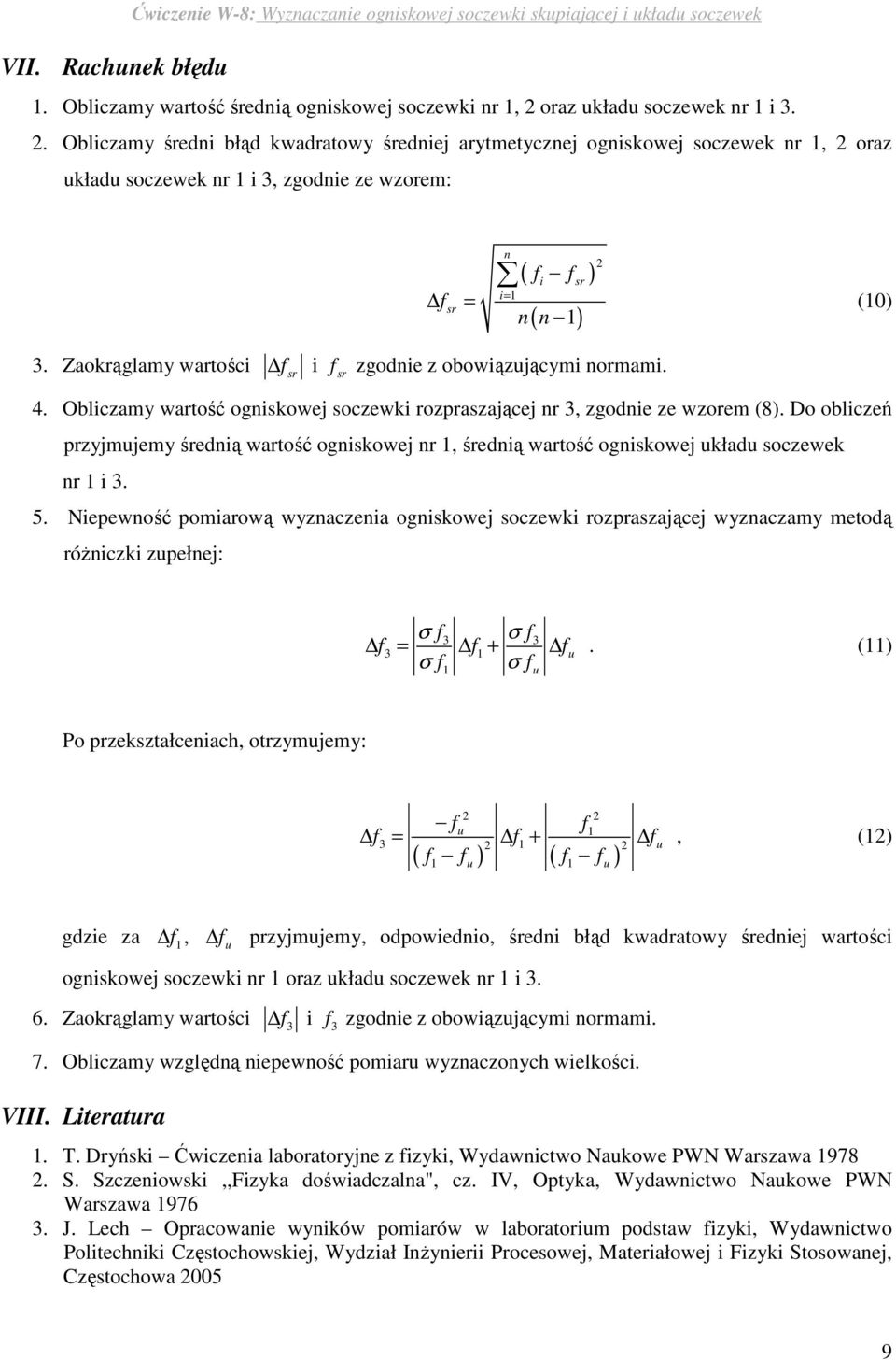 Zaokrąglamy wartości i zgodnie z obowiązjącymi normami. 4. Obliczamy wartość ogniskowej soczewki rozpraszającej nr, zgodnie ze wzorem (8).