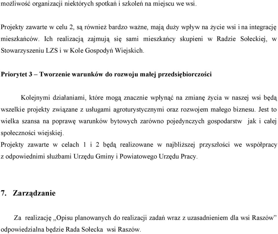 Priorytet 3 Tworzenie warunków do rozwoju małej przedsiębiorczości Kolejnymi działaniami, które mogą znacznie wpłynąć na zmianę życia w naszej wsi będą wszelkie projekty związane z usługami