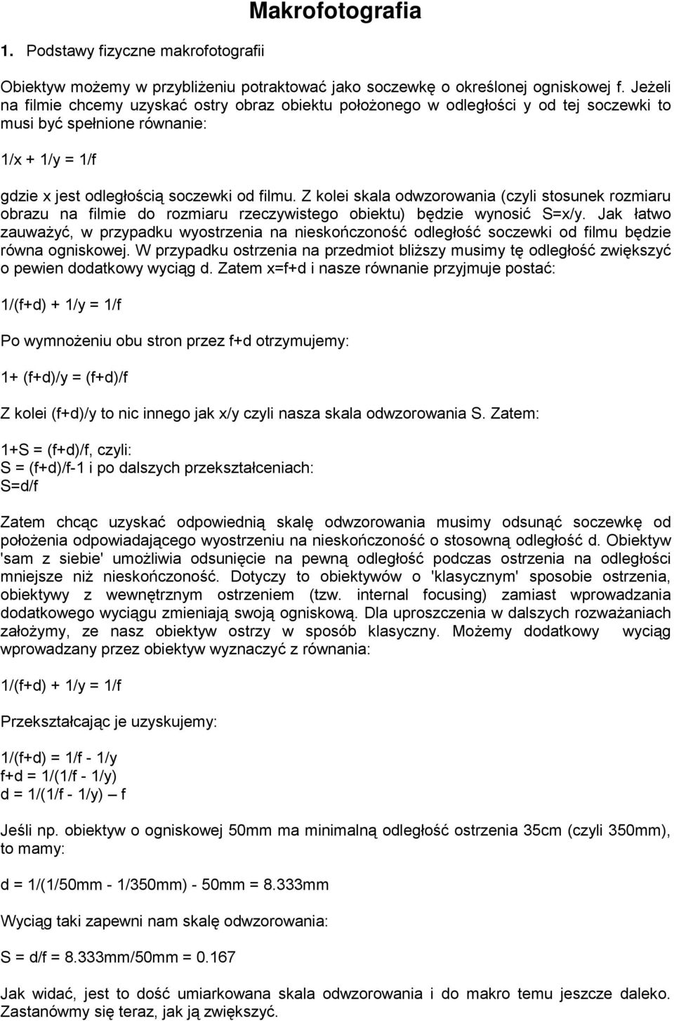 Z kolei skala odwzorowania (czyli stosunek rozmiaru obrazu na filmie do rozmiaru rzeczywistego obiektu) będzie wynosić S=x/y.