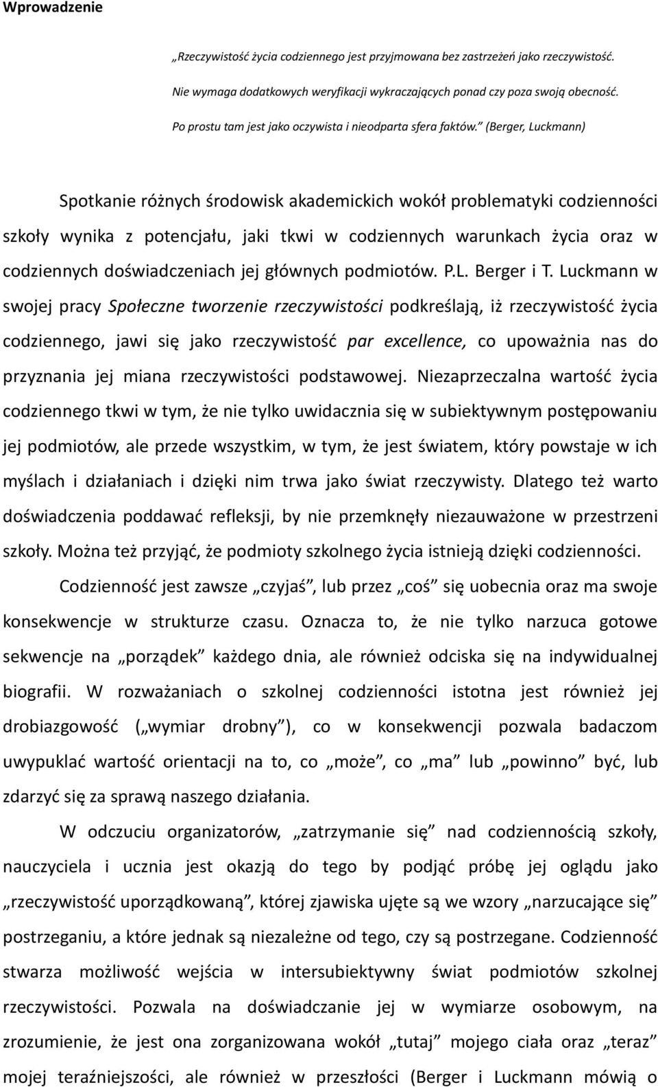 (Berger, Luckmann) Spotkanie różnych środowisk akademickich wokół problematyki codzienności szkoły wynika z potencjału, jaki tkwi w codziennych warunkach życia oraz w codziennych doświadczeniach jej