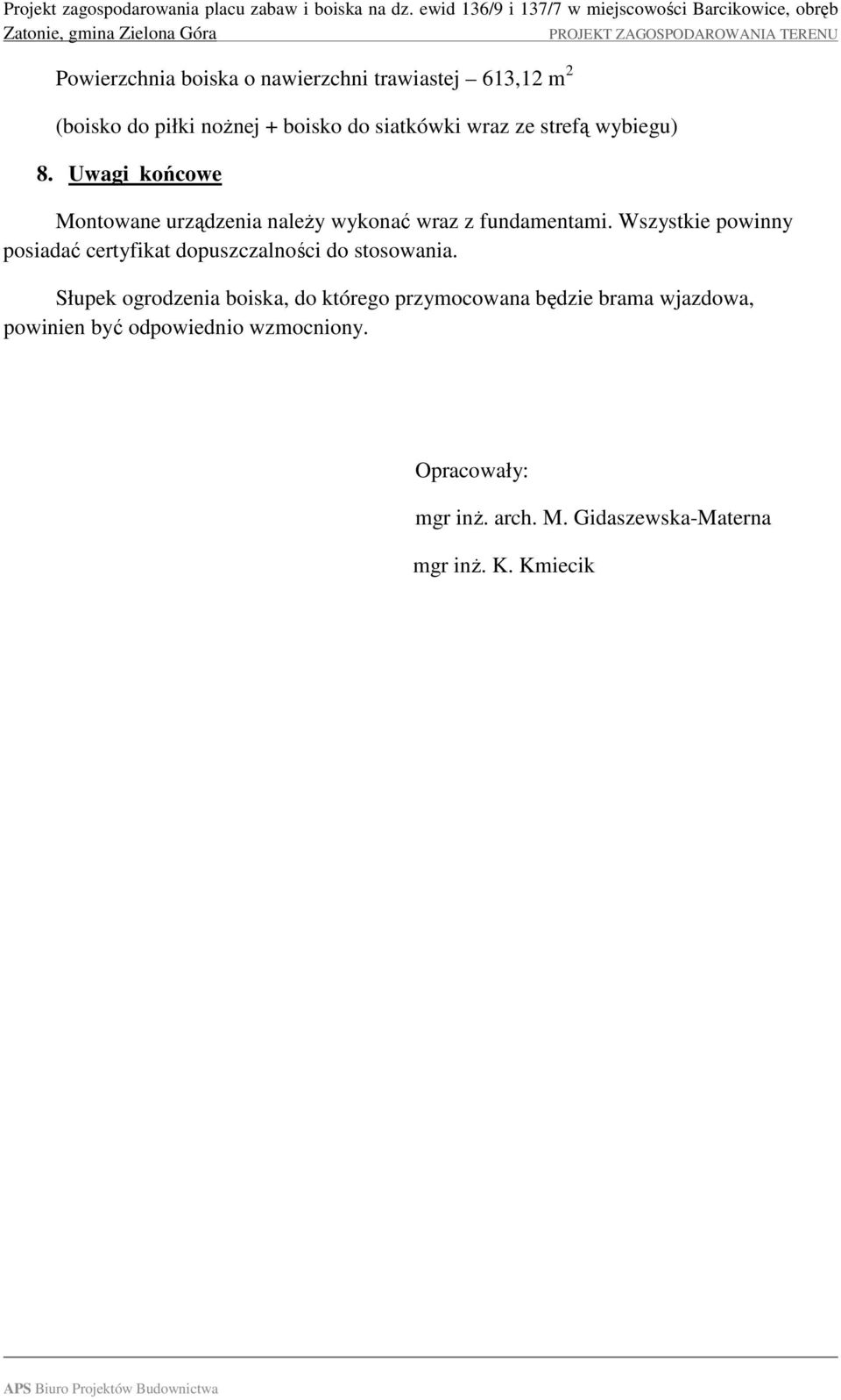 Wszystkie powinny posiadać certyfikat dopuszczalności do stosowania.