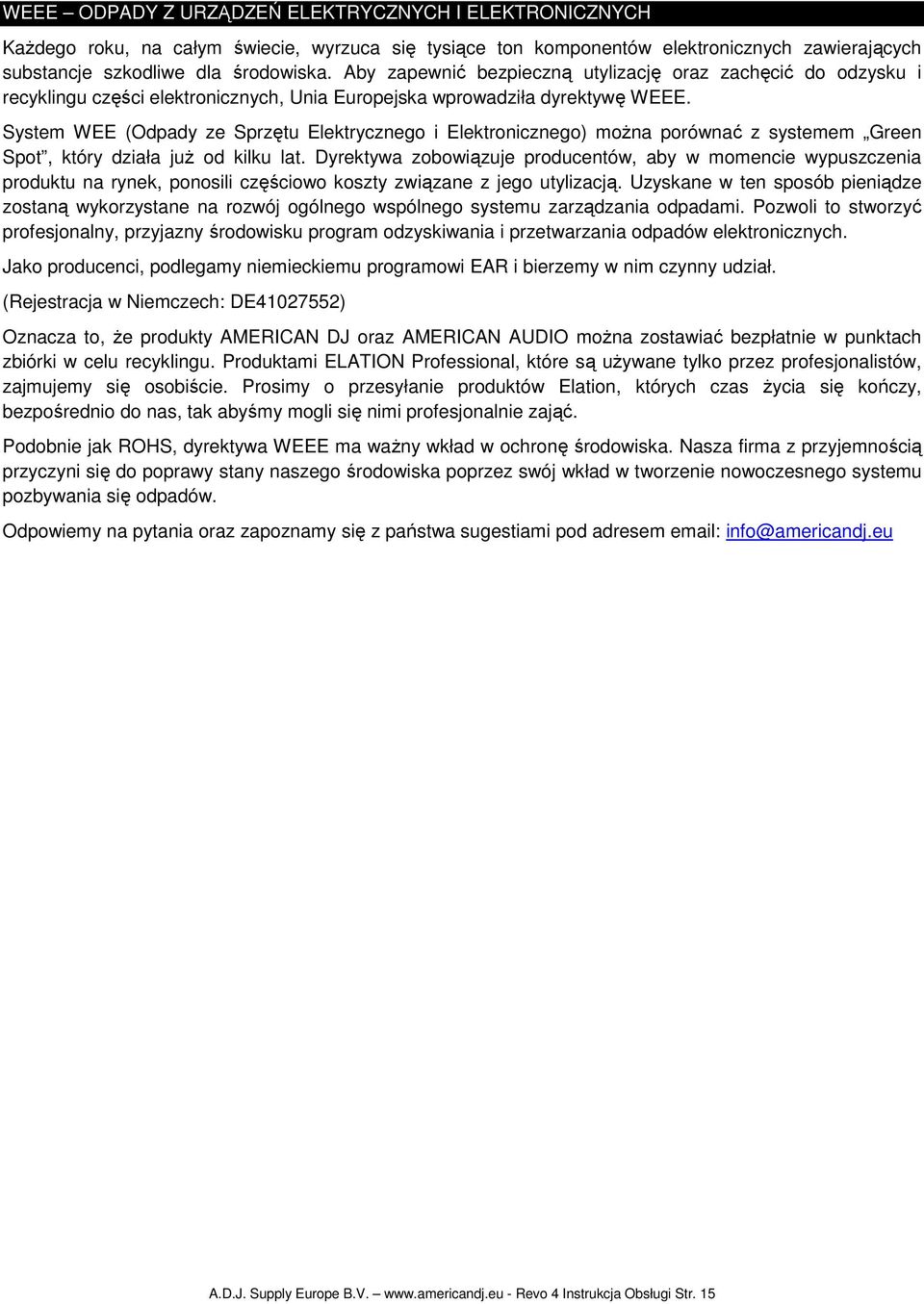System WEE (Odpady ze Sprzętu Elektrycznego i Elektronicznego) moŝna porównać z systemem Green Spot, który działa juŝ od kilku lat.