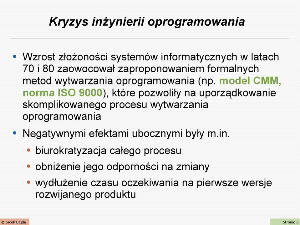 model CMM, norma ISO 9000), które pozwoliły na uporządkowanie skomplikowanego procesu wytwarzania oprogramowania
