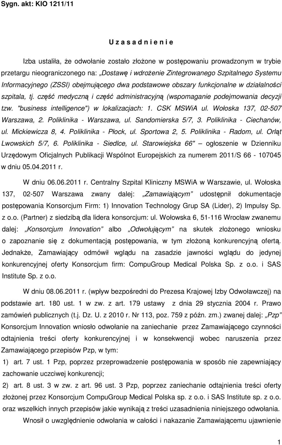 "business intelligence") w lokalizacjach: 1. CSK MSWiA ul. Wołoska 137, 02-507 Warszawa, 2. Poliklinika - Warszawa, ul. Sandomierska 5/7, 3. Poliklinika - Ciechanów, ul. Mickiewicza 8, 4.