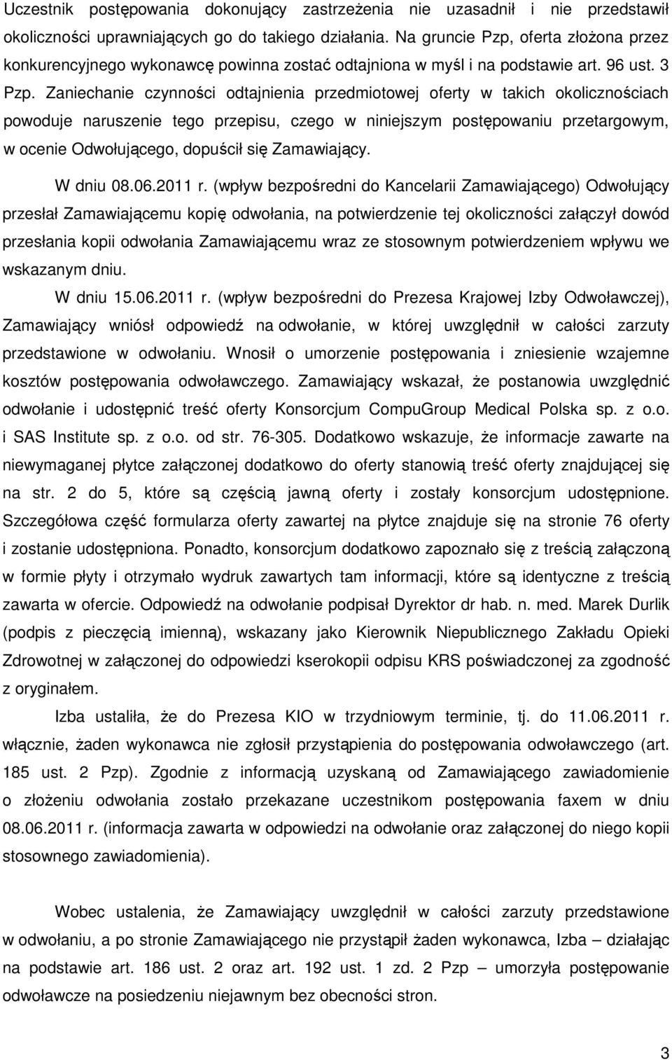 Zaniechanie czynności odtajnienia przedmiotowej oferty w takich okolicznościach powoduje naruszenie tego przepisu, czego w niniejszym postępowaniu przetargowym, w ocenie Odwołującego, dopuścił się