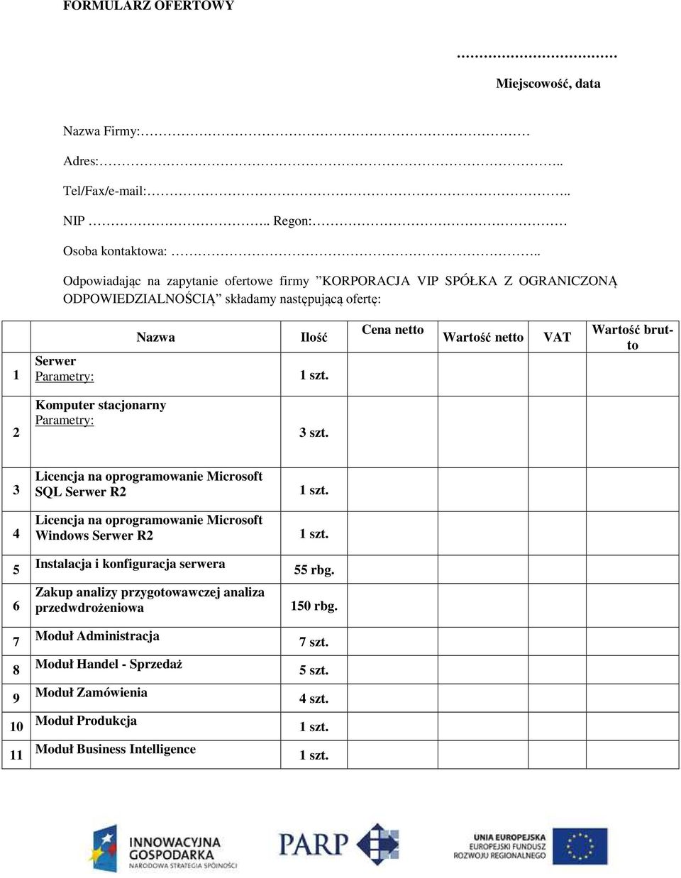 netto VAT Wartość brutto 2 Komputer stacjonarny Parametry: 3 szt.