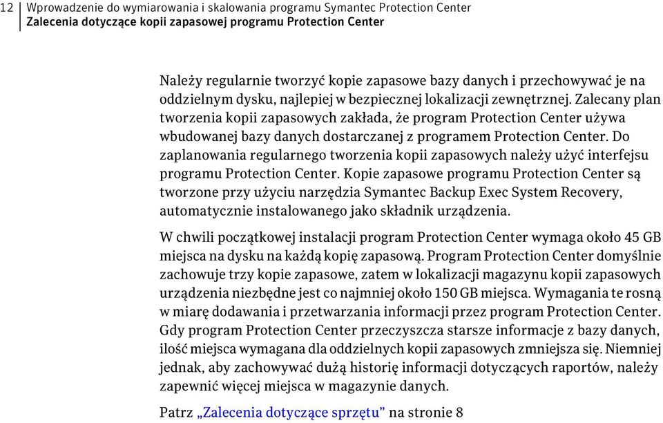Zalecany plan tworzenia kopii zapasowych zakłada, że program Protection Center używa wbudowanej bazy danych dostarczanej z programem Protection Center.