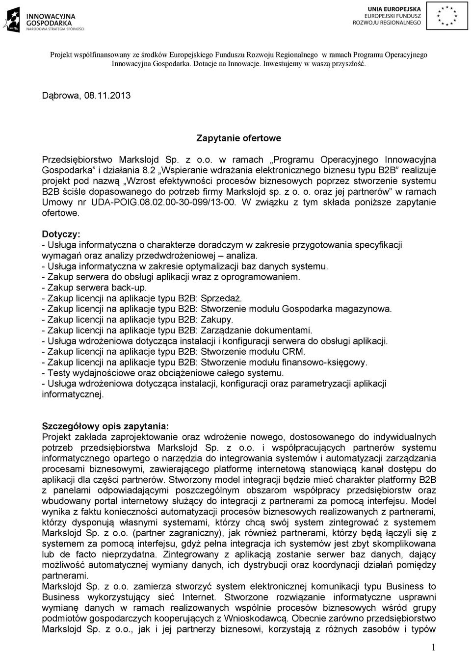 Markslojd sp. z o. o. oraz jej partnerów w ramach Umowy nr UDA-POIG.08.02.00-30-099/13-00. W związku z tym składa poniższe zapytanie ofertowe.