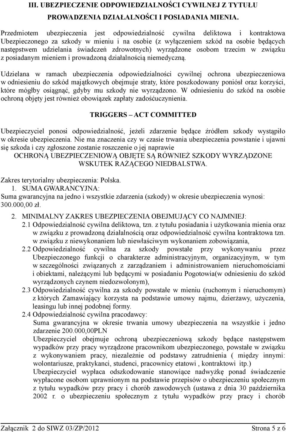 zdrowotnych) wyrządzone osobom trzecim w związku z posiadanym mieniem i prowadzoną działalnością niemedyczną.