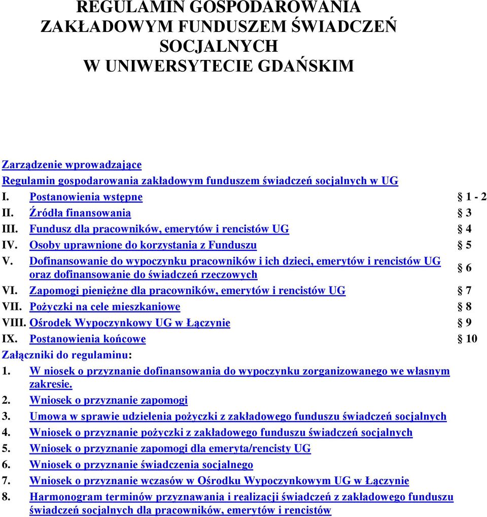 Dofinansowanie do wypoczynku pracowników i ich dzieci, emerytów i rencistów UG oraz dofinansowanie do świadczeń rzeczowych 6 VI. Zapomogi pieniężne dla pracowników, emerytów i rencistów UG 7 VII.