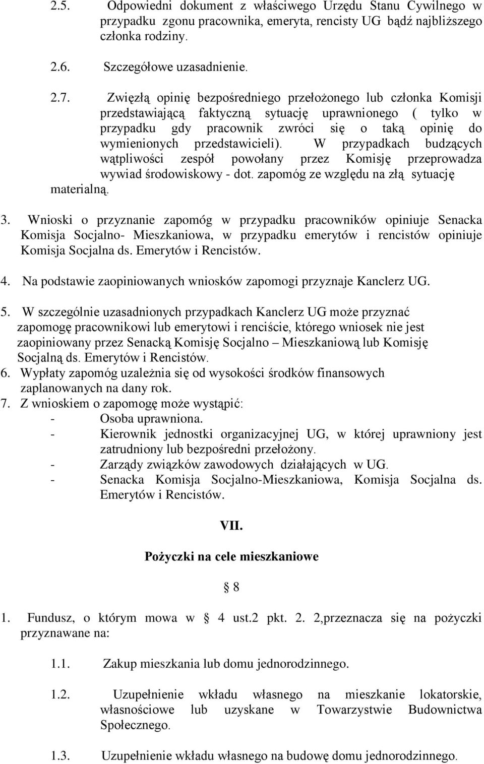 przedstawicieli). W przypadkach budzących wątpliwości zespół powołany przez Komisję przeprowadza wywiad środowiskowy - dot. zapomóg ze względu na złą sytuację materialną. 3.