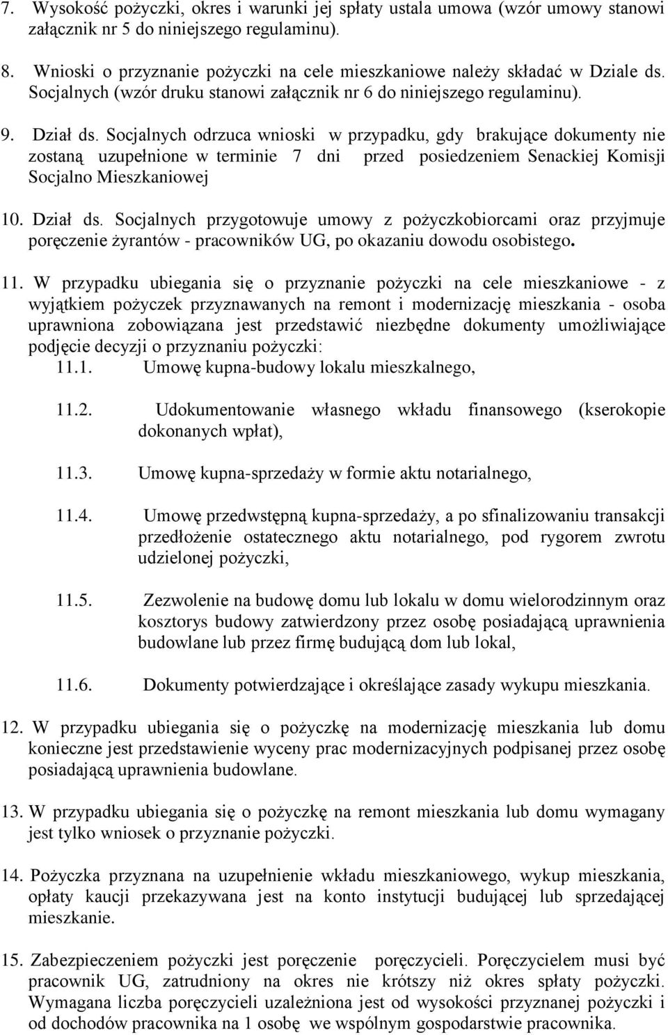 Socjalnych odrzuca wnioski w przypadku, gdy brakujące dokumenty nie zostaną uzupełnione w terminie 7 dni przed posiedzeniem Senackiej Komisji Socjalno Mieszkaniowej 10. Dział ds.