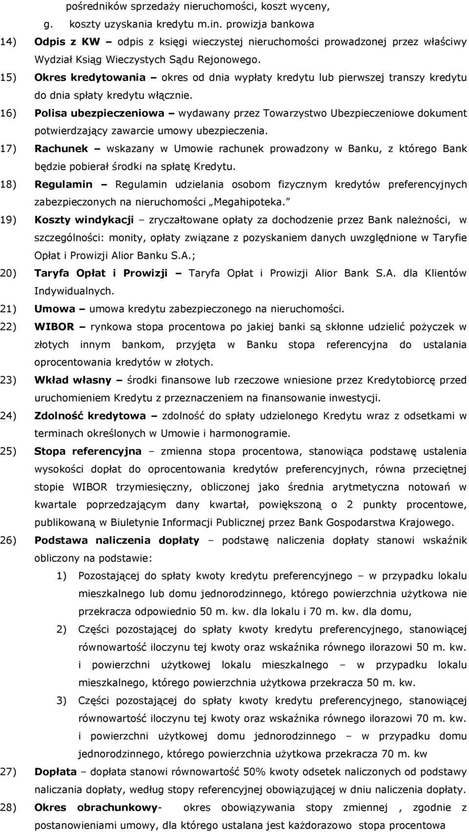 15) Okres kredytowania okres od dnia wypłaty kredytu lub pierwszej transzy kredytu do dnia spłaty kredytu włącznie.