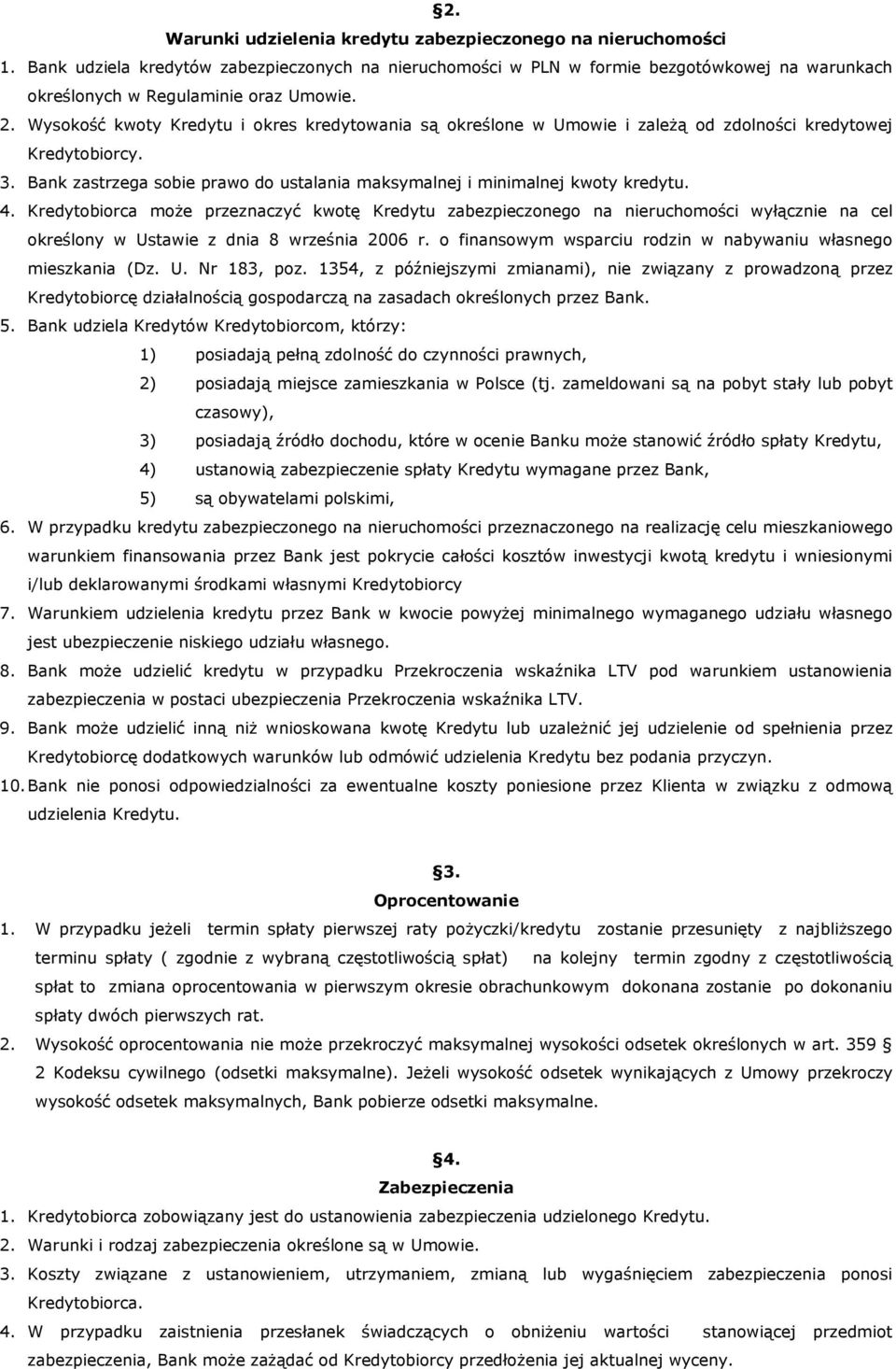 Wysokość kwoty Kredytu i okres kredytowania są określone w Umowie i zależą od zdolności kredytowej Kredytobiorcy. 3. Bank zastrzega sobie prawo do ustalania maksymalnej i minimalnej kwoty kredytu. 4.