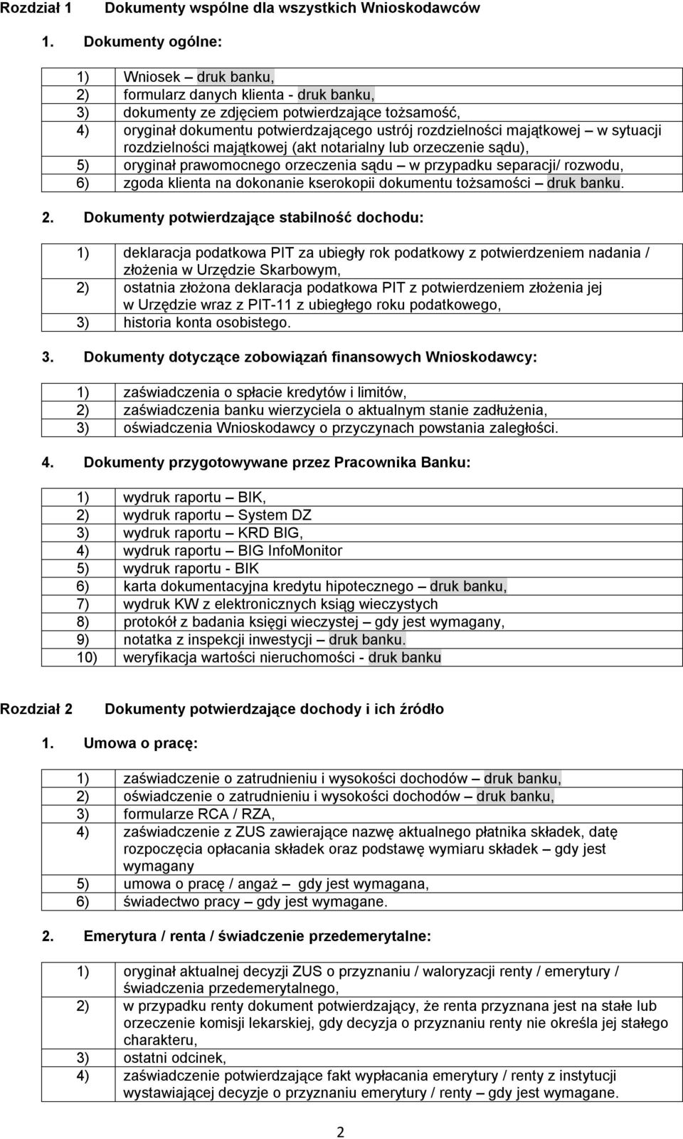 majątkowej w sytuacji rozdzielności majątkowej (akt notarialny lub orzeczenie sądu), 5) oryginał prawomocnego orzeczenia sądu w przypadku separacji/ rozwodu, 6) zgoda klienta na dokonanie kserokopii