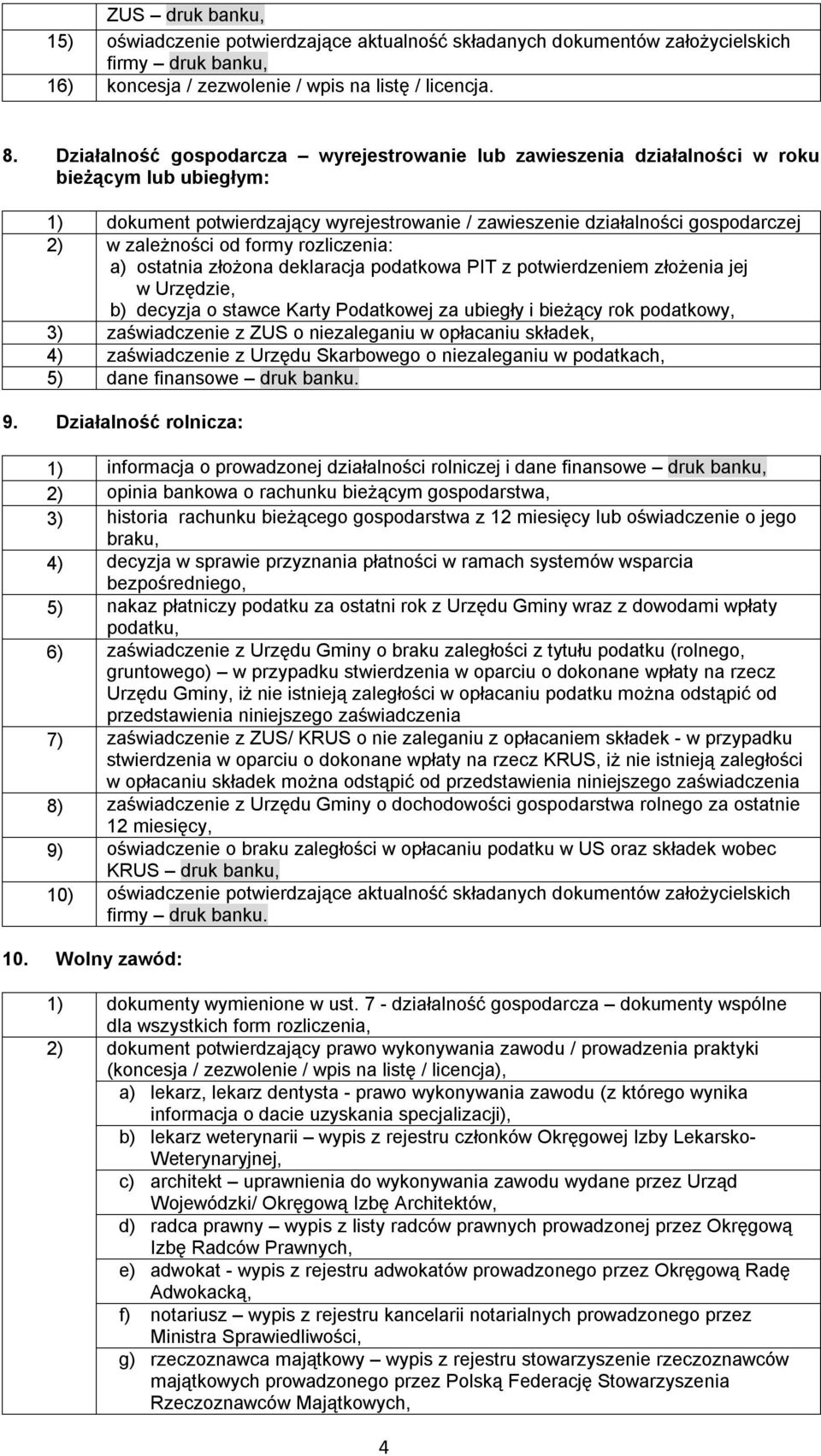 od formy rozliczenia: a) ostatnia złożona deklaracja podatkowa PIT z potwierdzeniem złożenia jej w Urzędzie, b) decyzja o stawce Karty Podatkowej za ubiegły i bieżący rok podatkowy, 3) zaświadczenie