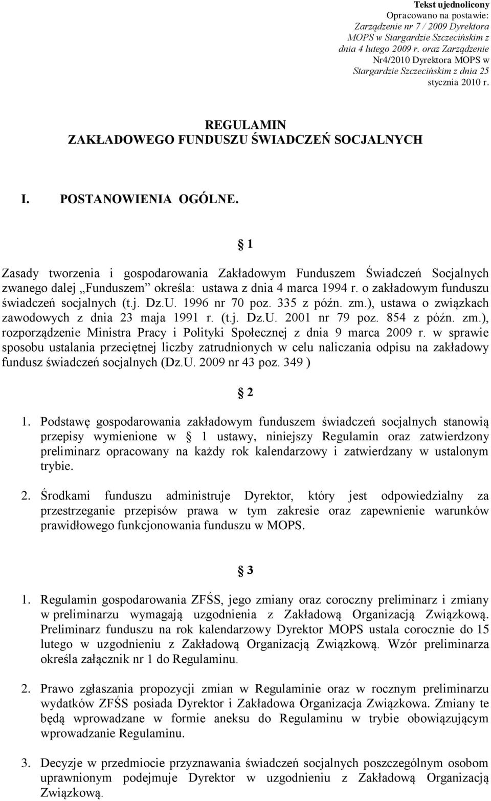 1 Zasady tworzenia i gospodarowania Zakładowym Funduszem Świadczeń Socjalnych zwanego dalej Funduszem określa: ustawa z dnia 4 marca 1994 r. o zakładowym funduszu świadczeń socjalnych (t.j. Dz.U.