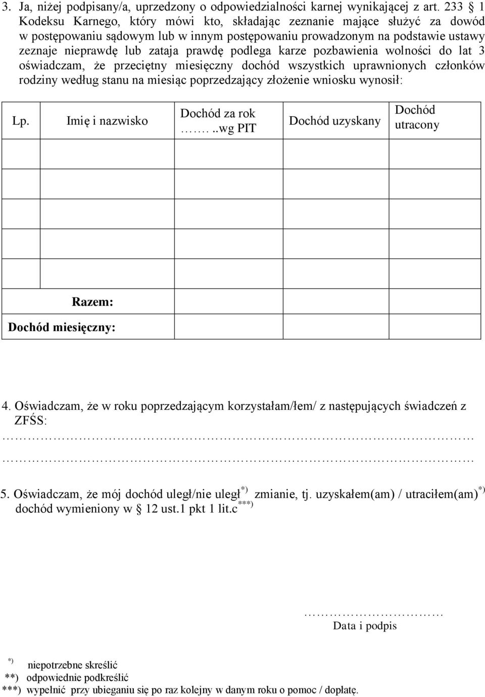 podlega karze pozbawienia wolności do lat 3 oświadczam, że przeciętny miesięczny dochód wszystkich uprawnionych członków rodziny według stanu na miesiąc poprzedzający złożenie wniosku wynosił: Lp.