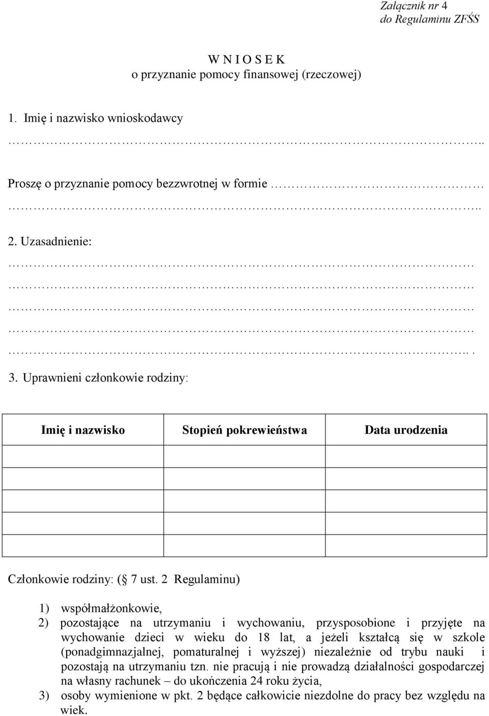 2 Regulaminu) 1) współmałżonkowie, 2) pozostające na utrzymaniu i wychowaniu, przysposobione i przyjęte na wychowanie dzieci w wieku do 18 lat, a jeżeli kształcą się w szkole