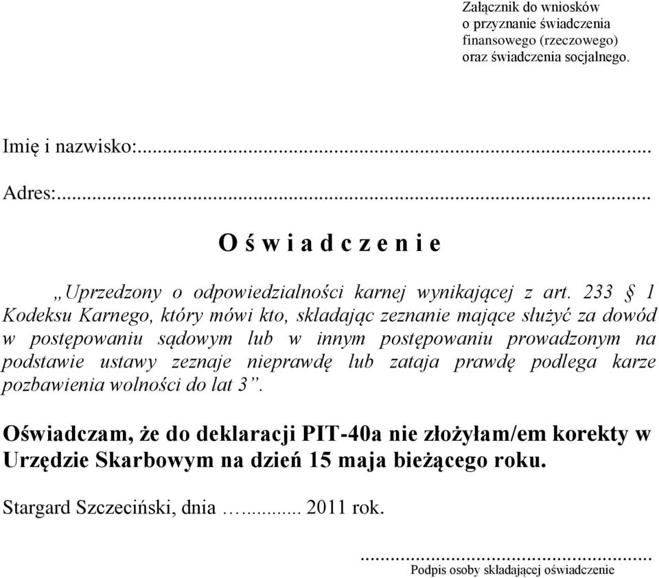 233 1 Kodeksu Karnego, który mówi kto, składając zeznanie mające służyć za dowód w postępowaniu sądowym lub w innym postępowaniu prowadzonym na podstawie ustawy